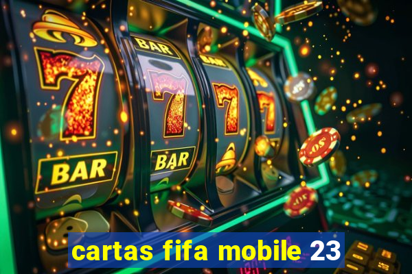 cartas fifa mobile 23